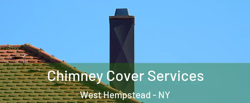  Chimney Cover Services West Hempstead - NY