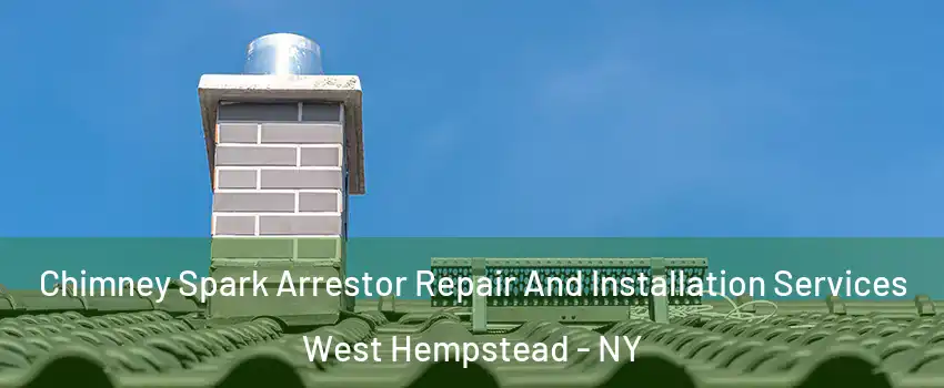  Chimney Spark Arrestor Repair And Installation Services West Hempstead - NY