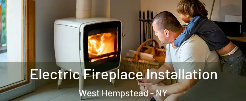  Electric Fireplace Installation West Hempstead - NY