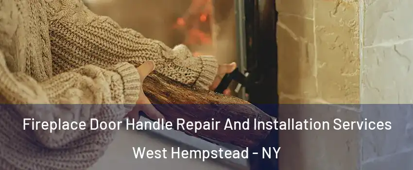  Fireplace Door Handle Repair And Installation Services West Hempstead - NY