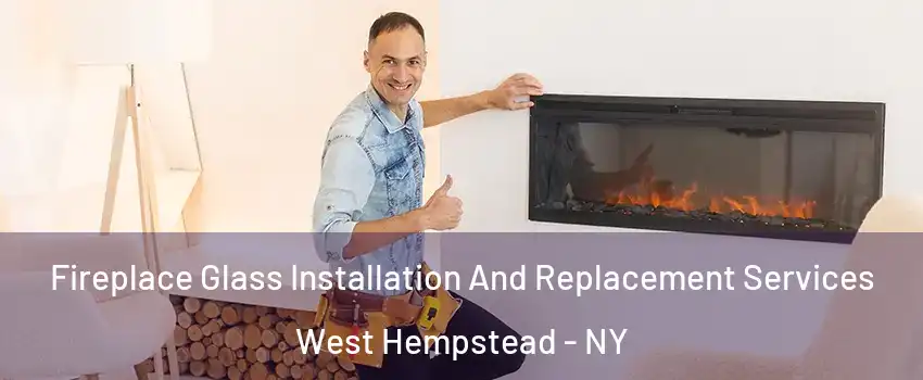  Fireplace Glass Installation And Replacement Services West Hempstead - NY