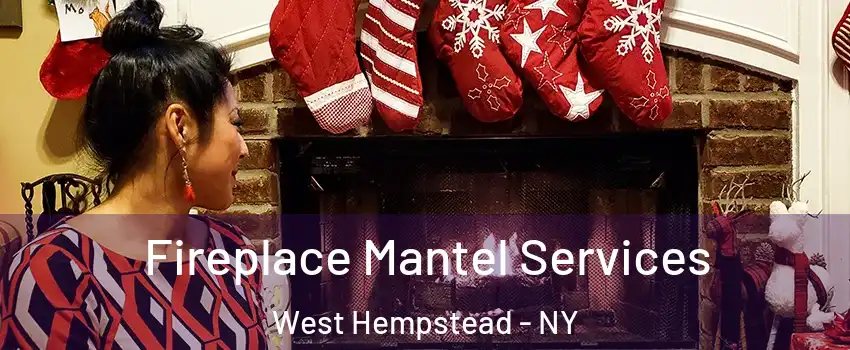  Fireplace Mantel Services West Hempstead - NY