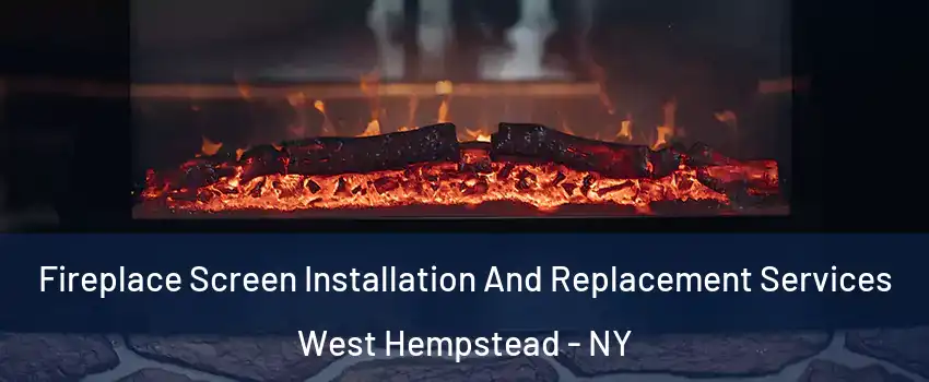  Fireplace Screen Installation And Replacement Services West Hempstead - NY