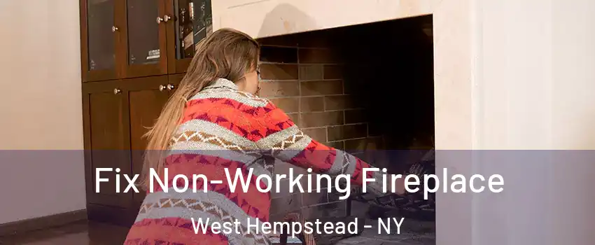  Fix Non-Working Fireplace West Hempstead - NY
