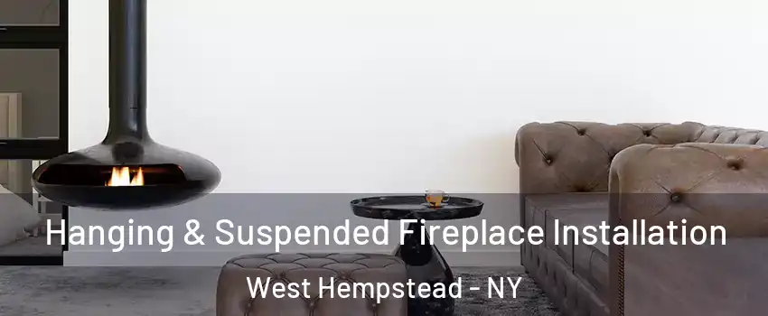  Hanging & Suspended Fireplace Installation West Hempstead - NY