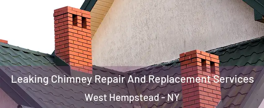  Leaking Chimney Repair And Replacement Services West Hempstead - NY