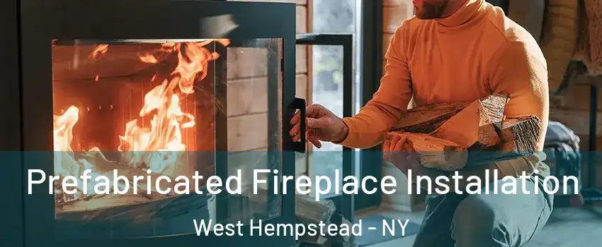  Prefabricated Fireplace Installation West Hempstead - NY