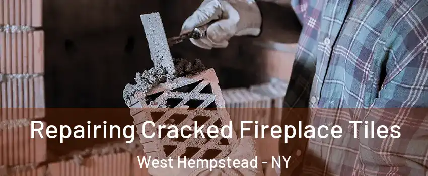  Repairing Cracked Fireplace Tiles West Hempstead - NY