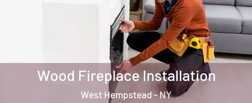  Wood Fireplace Installation West Hempstead - NY